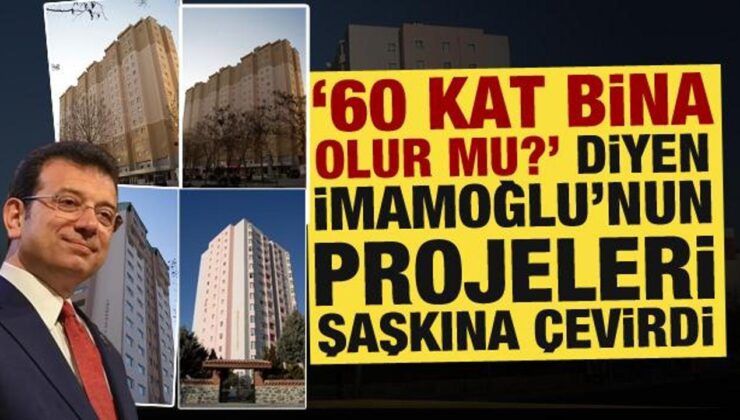 ’60 kat bina olur mu?’ diyen İmamoğlu’nun yaptığı binalar şaşkına çevirdi