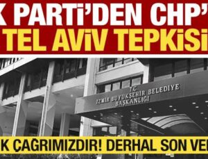 AK Parti’den CHP’ye Tel Aviv tepkisi: Açık çağrımızdır! Derhal son verin