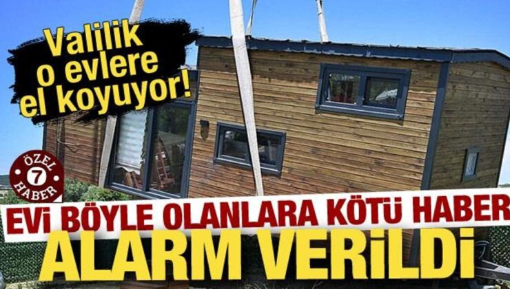 Alarm verildi: Valilik o evlere el koyuyor!