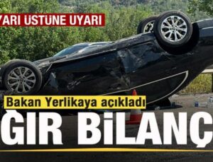 Bakan Yerlikaya açıkladı: Bilanço ağırlaşıyor! Uyarı üstüne uyarı