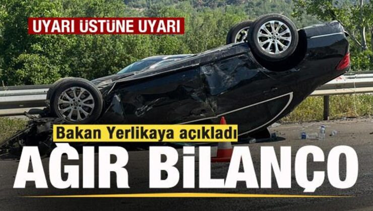 Bakan Yerlikaya açıkladı: Bilanço ağırlaşıyor! Uyarı üstüne uyarı