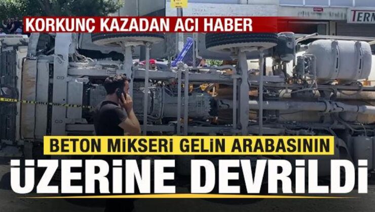 Beton mikseri gelin arabasının üzerine devrildi! Korkunç kazadan acı haber