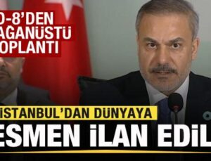 D-8’den olağanüstü toplantı: İstanbul’dan dünyaya ilan edildi! Bakan Fidan açıkladı