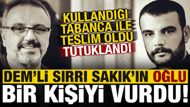 DEM’li Sırrı Sakık’ın oğlu bir kişiyi vurdu! Teslim oldu, tutuklandı…