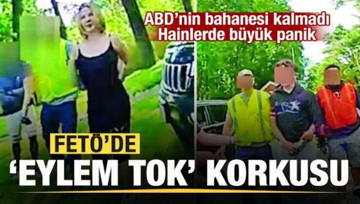 FETÖ’cülerin ‘Eylem Tok korkusu’ ABD’nin bahanesi kalmadı! Hainlerde büyük panik