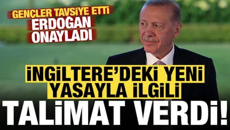 Gençler tavsiye etti, Erdoğan, İngiltere’deki yasayla ilgili ‘çalışalım’ talimatı verdi!