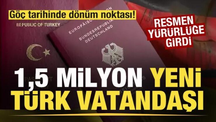 Göç tarihinde dönüm noktası! Resmen yürürlüğe girdi! 1.5 milyon yeni Türk vatandaşı