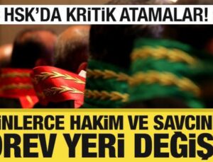 HSK’da kritik atama kararları! Binlerce hakim ve savcının görev yeri değişti