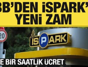 İstanbul’da İSPARK’a yeni zam yapıldı! İşte bir saatlik ücret