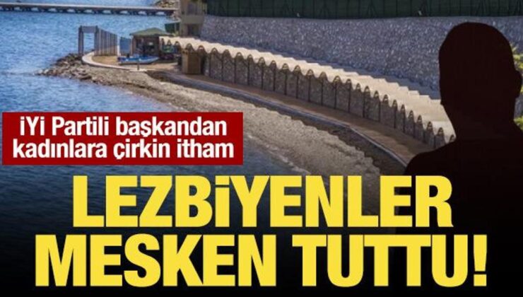 İYİ Partili başkandan kadınlara çirkin itham: Lezbiyenlerin mesken tuttuğu bir plaj!