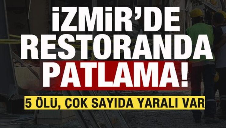 İzmir’de restoranda patlama: 5 kişi hayatını kaybetti!