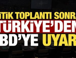 Kritik toplantı sonrası Türkiye’den ABD’ye uyarı!