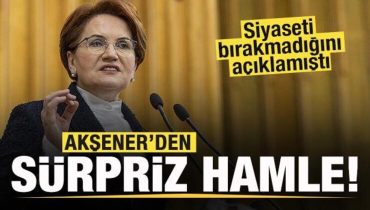 Meral Akşener’den sürpriz hamle!