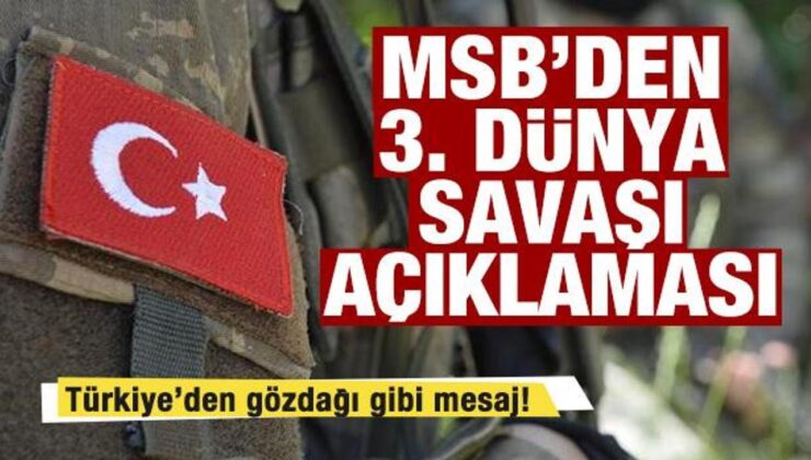 MSB’den 3. dünya savaşı açıklaması! Gözdağı gibi mesaj