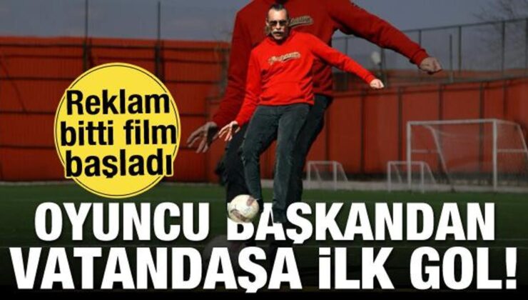 Oyuncu başkandan vatandaşa ilk gol! Reklam bitti film başladı