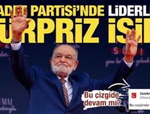 Saadet Partisi’nin son toplantısında yeni genel başkan belli oldu, sürpriz isim öne çıktı