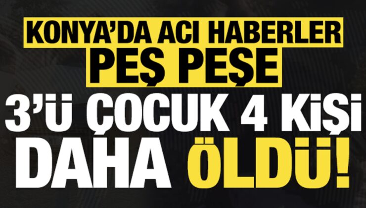 Son dakika: Konya’dan kahreden haberler! 3 çocuk 4 kişi daha öldü…