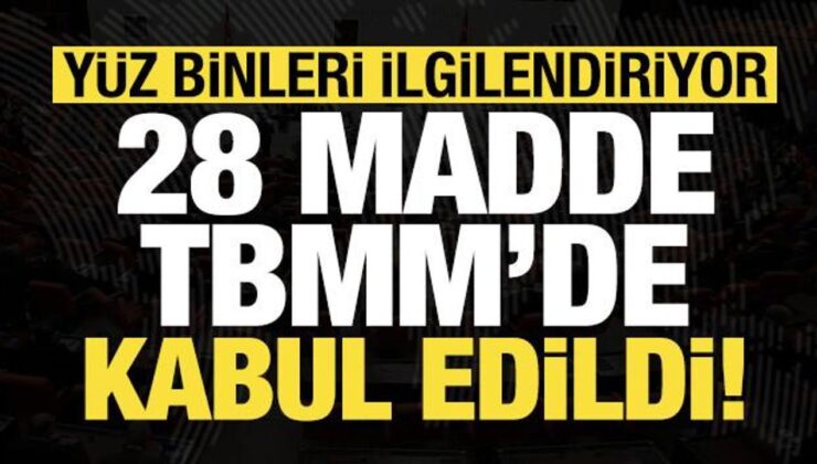 Son dakika… Yüz binleri ilgilendiren gelişme: TBMM’de 28 madde kabul edildi!