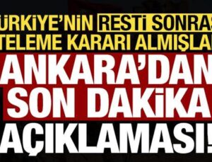 Türkiye’nin resti sonrası ertelemişlerdi! Ankara’dan karar sonrası son dakika açıklaması