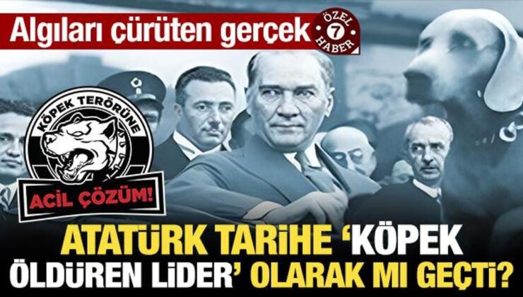 Algıları çürüten gerçek: Atatürk tarihe ‘köpek öldüren lider’ olarak mı geçti?