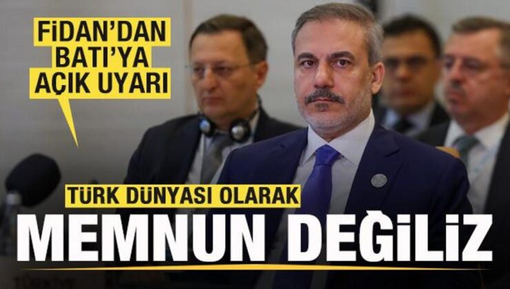 Bakan Fidan’dan Batı’ya açık uyarı: Türk dünyası olarak memnun değiliz