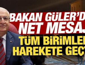 Bakan Güler’den net mesaj: Tüm birimler harekete geçti!