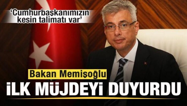 Bakan Memişoğlu ilk müjdeyi duyurdu: Cumhurbaşkanımızın kesin talimatı var