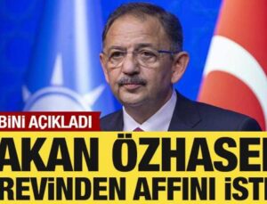 Bakan Özhaseki görevinden affını istedi