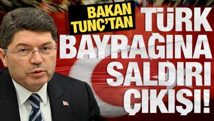 Bakan Tunç’tan Türk bayrağına saldırı açıklaması