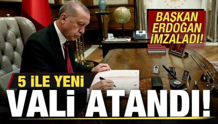 Başkan Erdoğan imzaladı! 5 ile yeni vali atandı