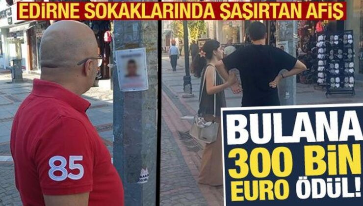 Bulana 300 bin euro ödül! Edirne’de Hollandalı baron ‘wanted’ afişiyle aranıyor