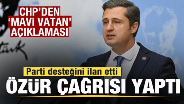 CHP’den ‘Mavi Vatan’ açıklaması! Desteğini ilan etti, özür çağrısı yaptı