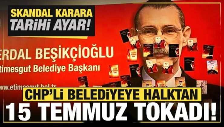 CHP’li Belediyeye halktan ’15 Temmuz’ tokadı! Skandal karara tarihi ayar