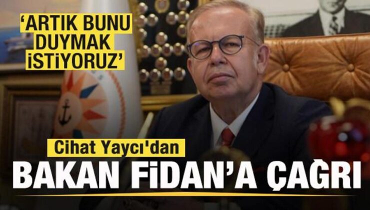 Cihat Yaycı’dan Bakan Fidan’a çağrı: Artık bunu duymak istiyoruz