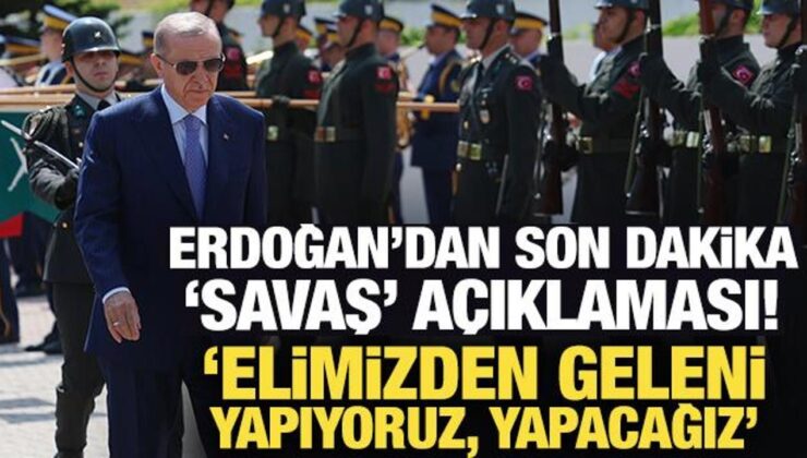 Cumhurbaşkanı Erdoğan’dan son dakika ‘savaş’ açıklaması!