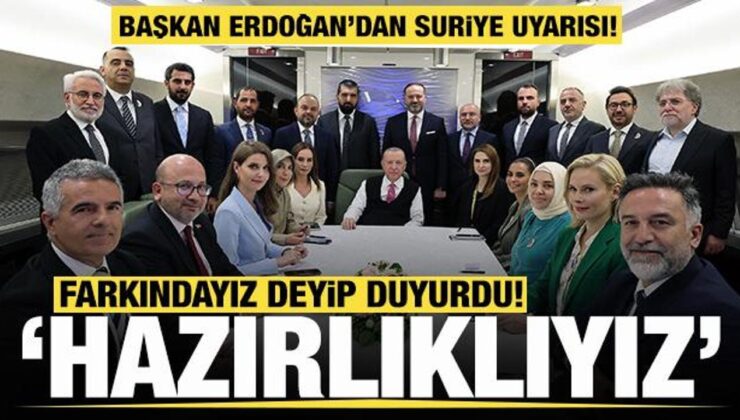 Cumhurbaşkanı Erdoğan’dan Suriye uyarısı! Farkındayız deyip duyurdu: Hazırlıklıyız!