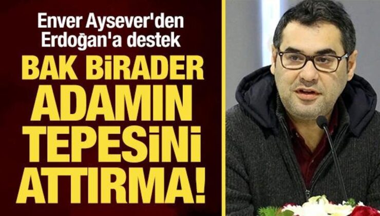 Enver Aysever’den Erdoğan’a destek: Bak birader, adamın tepesini attırma!