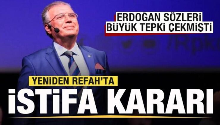 Erdoğan sözleri tepki çekmişti! Yeniden Refah’ta istifa kararı