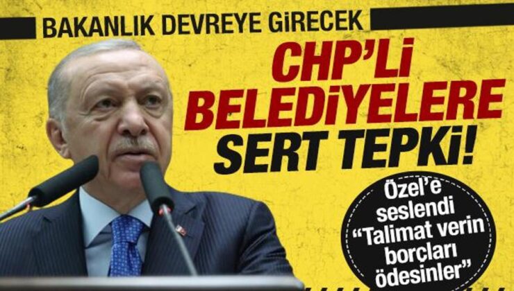 Erdoğan’dan CHP’li belediyelere: Bakanlığımız borçların tahsiline başlayacak