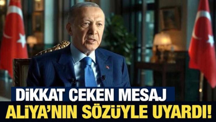 Erdoğan’dan dikkat çeken mesaj: Aliya’nın sözüyle uyardı!