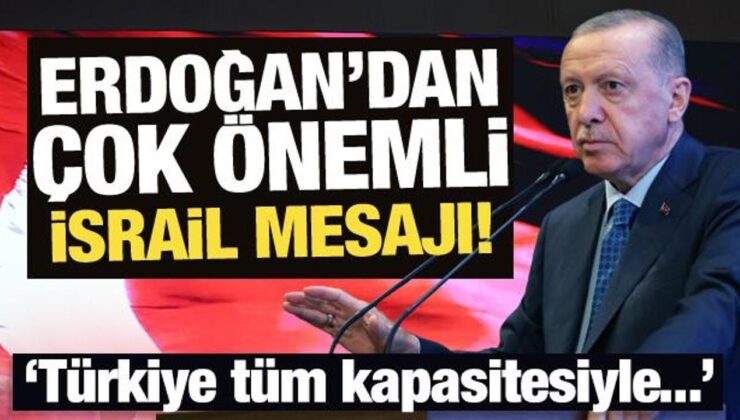 Erdoğan’dan son dakika İsrail mesajı!