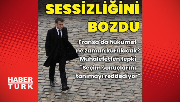 Fransa'da yeni hükümet ne zaman kurulacak? Macron sessizliğini bozdu | Dış Haberler