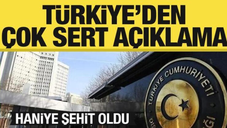 Haniye’nin şehit edilmesi sonrası Türkiye’den ilk açıklama