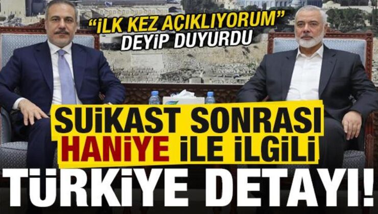 ‘İlk kez açıklıyorum’ deyip suikast sonrası Haniye ile ilgili ‘Türkiye’ detayını duyurdu!