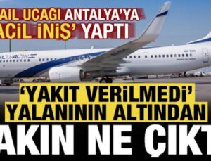 İsrail uçağı Antalya’ya acil iniş yaptı! Yakıt verilmedi yalanının altından bakın ne çıktı