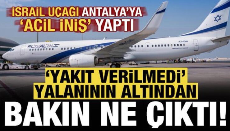 İsrail uçağı Antalya’ya acil iniş yaptı! Yakıt verilmedi yalanının altından bakın ne çıktı