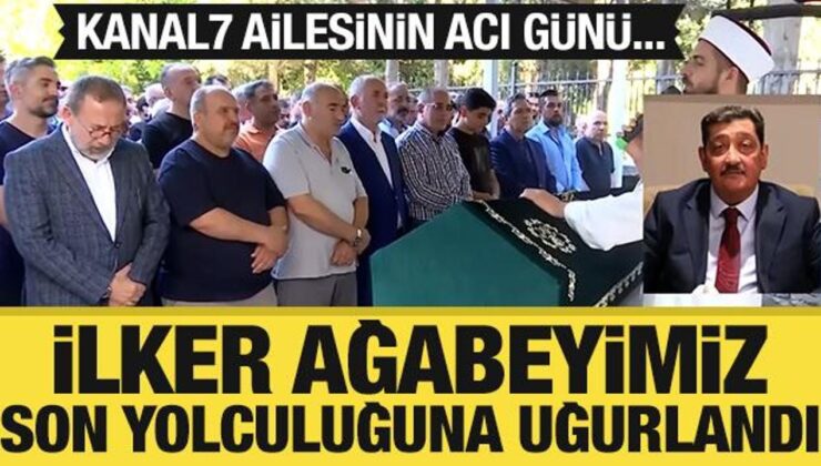 Kanal7 ailesinin acı günü… İlker Ağabeyimiz son yolculuğuna uğurlandı