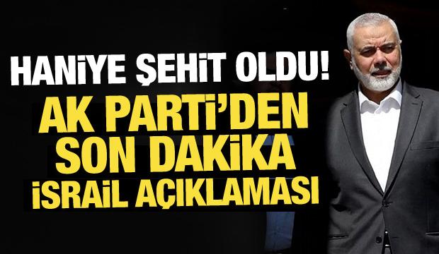 Haniye şehit oldu! AK Parti'den son dakika açıklamalar