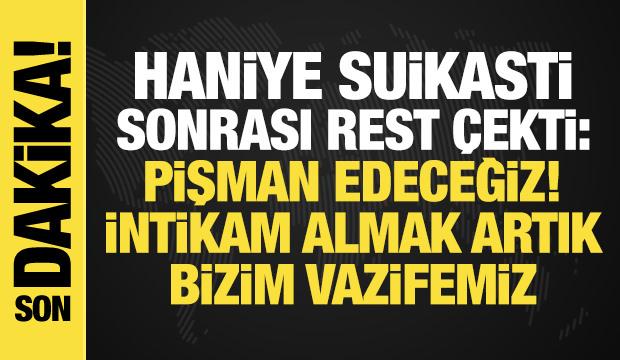 Haniye suikastine dünyadan tepkiler: Pişman edeceğiz, intikamını almak bize düşüyor