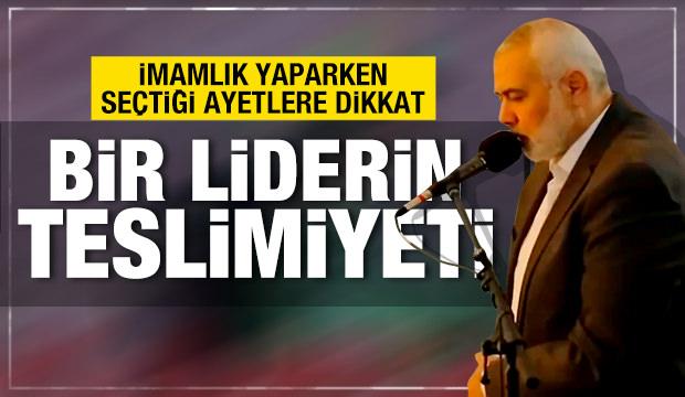 İsmail Haniye'nin imamlık yaptığı namazda okuduğu ayetler dikkat çekti